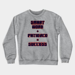 Smart Work + Patience = Success Crewneck Sweatshirt